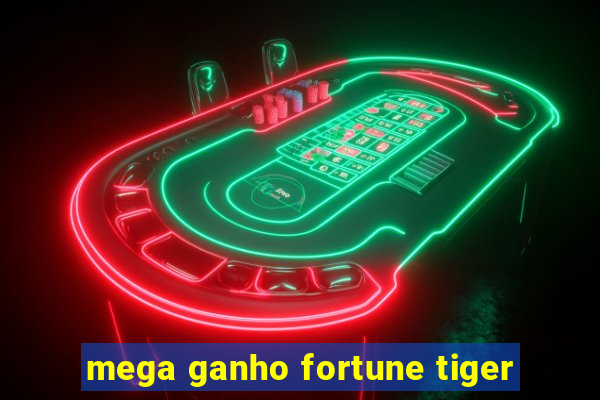 mega ganho fortune tiger